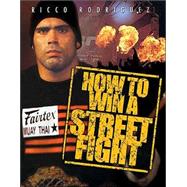 How to Win a Street Fight : The Life and Lessons of an Ultimate Fighting Champion