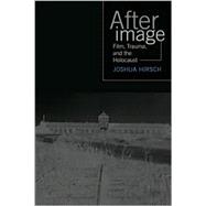 Afterimage : Film, Trauma, and the Holocaust,9781592132089