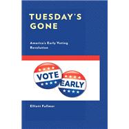 Tuesday's Gone America’s Early Voting Revolution