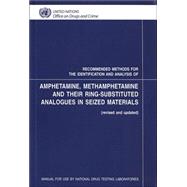 Recommended Methods for the Identification And Analysis of Amphetamine, Methamphetamine And Their Ring-substituted Analogues in Seized Materials: Manual for Use by National Drug