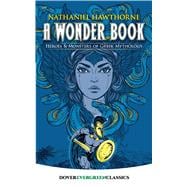 A Wonder Book Heroes and Monsters of Greek Mythology