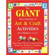 The GIANT Encyclopedia of Art & Craft Activities for Children 3 to 6; More than 500 Art & Craft Activities Written by Teachers for Teachers