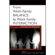 From Work-Family Balance to Work-Family Interaction : Changing the Metaphor,9781410612090