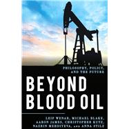 Beyond Blood Oil Philosophy, Policy, and the Future