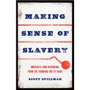 Making Sense of Slavery America’s Long Reckoning, from the Founding Era to Today