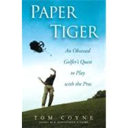 Paper Tiger An Obsessed Golfer's Quest to Play with the Pros