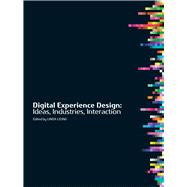Digital Experience Design : Ideas, Industries, Interaction