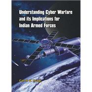 Understanding Cyber Warfare and Its Implications for Indian Armed Forces