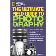 National Geographic: The Ultimate Field Guide to Photography