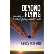 Beyond Flying Rethinking Air Travel in a Globally Connected World