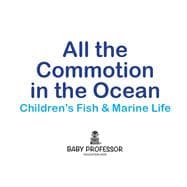 All the Commotion in the Ocean | Children's Fish & Marine Life
