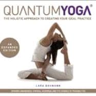 Quantum Yoga The Holistic Approach to Creating Your Ideal Practice