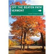 Vermont Off the Beaten Path®, 9th A Guide to Unique Places