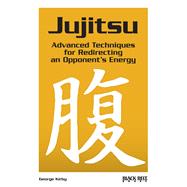 Jujitsu Advanced Techniques for Redirecting an Opponent's Energy