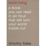 Lucid Living: A book you can read in an hour that will turn your world inside out