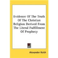 Evidence of the Truth of the Christian Religion Derived from the Literal Fulfillment of Prophecy