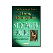 Doctor's Book of Home Remedies for Stronger Bones : Tips to Stop Osteoporosis and Reverse the Loss That Affects Every Woman over 30