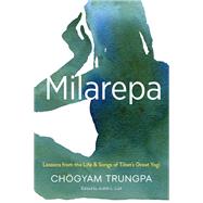 Milarepa Lessons from the Life and Songs of Tibet's Great Yogi