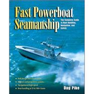 Fast Powerboat Seamanship The Complete Guide to Boat Handling, Navigation, and Safety