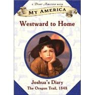 My America Westward To Home: Joshua's Oregon Trail Diary, Book One