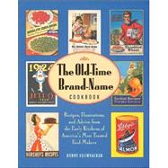 The Old-Time Brand-Name Cookbook Recipes, Illustrations, and Advice from the Early Kitchens of America's Most Trusted Food Makers,9780810982093