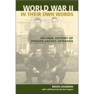 World War II in Their Own Words An Oral History of Pennsylvania's Veterans