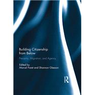 Building Citizenship from Below: Precarity, Migration, and Agency