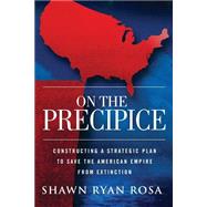 On the Precipice: Constructing a Strategic Plan to Save the American Empire from Extinction