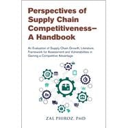 Perspectives of Supply Chain Competitiveness—A Handbook An Evaluation of Supply Chain Growth, Literature, Framework for Assessment and Vulnerabilities in Gaining a Competitive Advantage