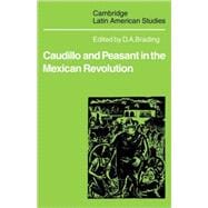 Caudillo and Peasant in the Mexican Revolution