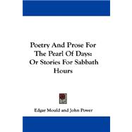 Poetry and Prose for the Pearl of Days : Or Stories for Sabbath Hours