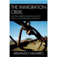 The Immigration Crisis Nativism, Armed Vigilantism, and the Rise of a Countervailing Movement