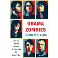 Obama Zombies : How the Liberal Machine Brainwashed My Generation
