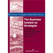 The Business Analyst as Strategist Translating Business Strategies into Valuable Solutions