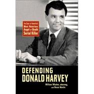 Defending Donald Harvey The Case of America's Most Notorious Angel-of-Death Serial Killer