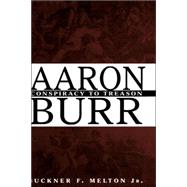 Aaron Burr:  Conspiracy to Treason
