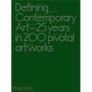 Defining Contemporary Art 25 Years in 200 Pivotal Artworks