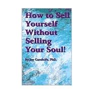 How to Sell Yourself Without Selling Your Soul