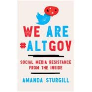 We Are #ALTGOV Social Media Resistance from the Inside