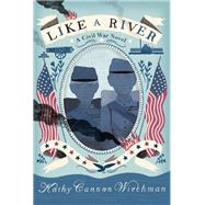 Like a River A Civil War Novel