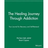 The Healing Journey Through Addiction Your Journal for Recovery and Self-Renewal