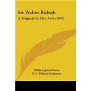 Sir Walter Ralegh : A Tragedy in Five Acts (1897)