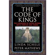 The Code of Kings The Language of Seven Sacred Maya Temples and Tombs