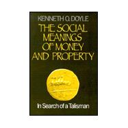 The Social Meanings of Money and Property; In Search of a Talisman