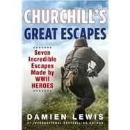 Churchill's Great Escapes Seven Incredible Escapes Made by WWII Heroes,9780806542096