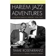 Harlem Jazz Adventures A European Baron's Memoir, 1934-1969