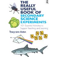 The Really Useful Book of Secondary Science Experiments: 100 essential activities to support teaching and learning