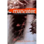 Maneater : And Other True Stories of a Life in Infectious Diseases