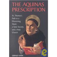 The Aquinas Prescription: St. Thomas's Path to a Discerning Heart, a Sane Society, and a Holy Church