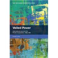 Veiled Power International Law and the Private Corporation 1886-1981